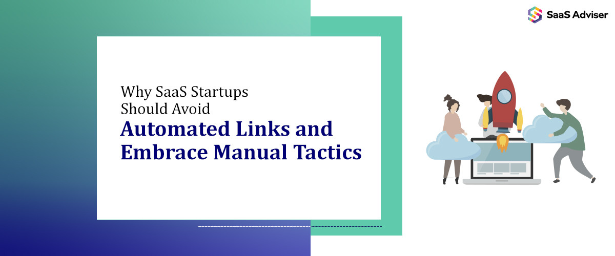Why SaaS Startups Should Avoid Automated Links and Embrace Manual Tactics